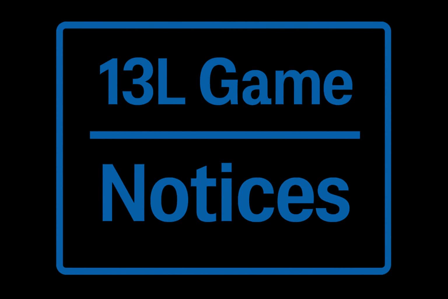 13L Game Notices overview